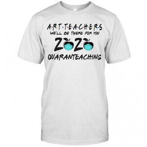 Art Teachers Well Be There For You 2020 Quaranteaching T-Shirt
